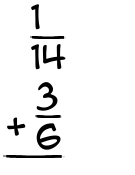 What is 1/14 + 3/6?
