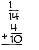 What is 1/14 + 4/10?