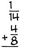 What is 1/14 + 4/8?