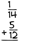 What is 1/14 + 5/12?