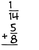 What is 1/14 + 5/8?