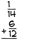 What is 1/14 + 6/12?