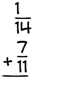 What is 1/14 + 7/11?