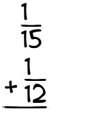 What is 1/15 + 1/12?