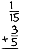 What is 1/15 + 3/5?