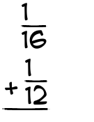 What is 1/16 + 1/12?
