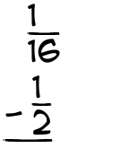 What is 1/16 - 1/2?