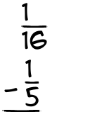 What is 1/16 - 1/5?