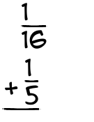 What is 1/16 + 1/5?