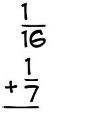 What is 1/16 + 1/7?