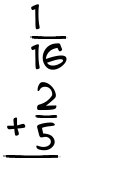 What is 1/16 + 2/5?