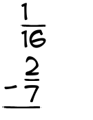 What is 1/16 - 2/7?