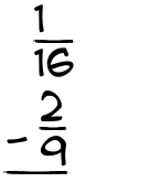 What is 1/16 - 2/9?