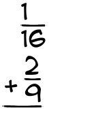 What is 1/16 + 2/9?