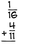 What is 1/16 + 4/11?