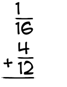What is 1/16 + 4/12?