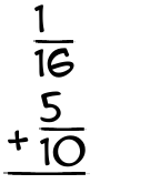 What is 1/16 + 5/10?