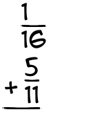 What is 1/16 + 5/11?