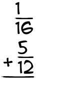 What is 1/16 + 5/12?