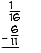 What is 1/16 - 6/11?