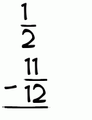 What is 1/2 - 11/12?