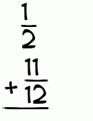 What is 1/2 + 11/12?