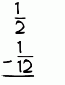 What is 1/2 - 1/12?