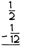 What is 1/2 - 1/12?