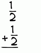 What is 1/2 + 1/2?