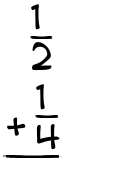 What is 1/2 + 1/4?