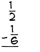 What is 1/2 - 1/6?