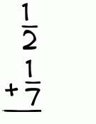 What is 1/2 + 1/7?