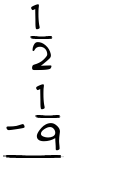 What is 1/2 - 1/9?