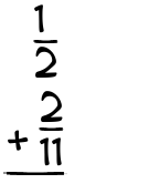 What is 1/2 + 2/11?