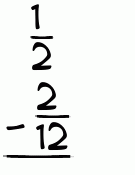 What is 1/2 - 2/12?