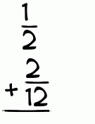 What is 1/2 + 2/12?