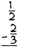 What is 1/2 - 2/3?