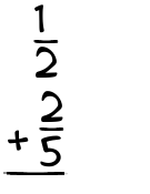 What is 1/2 + 2/5?