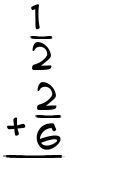 What is 1/2 + 2/6?