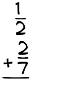 What is 1/2 + 2/7?