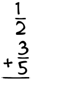 What is 1/2 + 3/5?