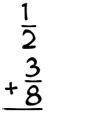 What is 1/2 + 3/8?