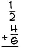 What is 1/2 + 4/6?