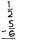 What is 1/2 - 5/6?