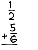 What is 1/2 + 5/6?