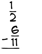 What is 1/2 - 6/11?