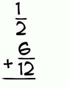What is 1/2 + 6/12?