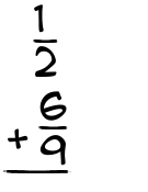 What is 1/2 + 6/9?