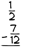 What is 1/2 - 7/12?