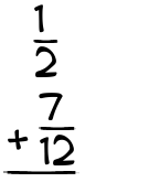 What is 1/2 + 7/12?